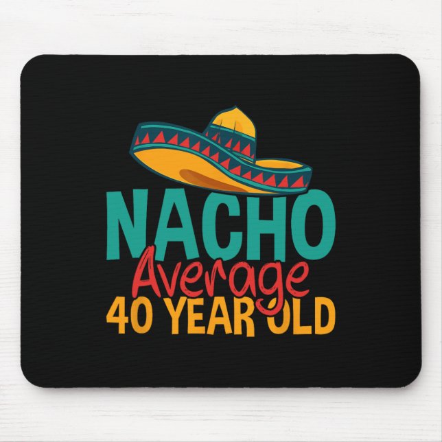 Nacho Average 40 Year Old Cinco De Mayo 40th Birth Mouse Mat (Front)
