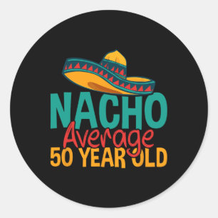 Nacho Average 50 Year Old Cinco De Mayo 50th Birth Classic Round Sticker