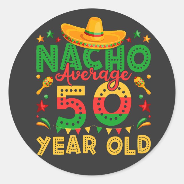 Nacho Average 50 Year Old Cinco de Mayo Classic Round Sticker (Front)