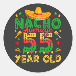 Nacho Average 55 Year Old Cinco de Mayo Classic Round Sticker