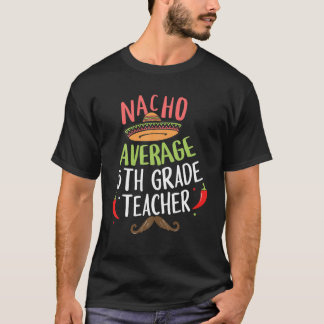 Nacho Average 5Th Grade Teacher Sombrero Beard Cin T-Shirt