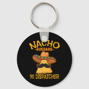 Nacho Average 911 Dispatcher Mexican Messenger Cin Key Ring