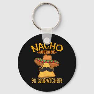 Nacho Average 911 Dispatcher Mexican Messenger Cin Key Ring