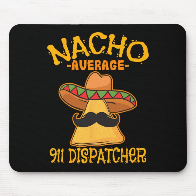 Nacho Average 911 Dispatcher Mexican Messenger Cin Mouse Mat (Front)
