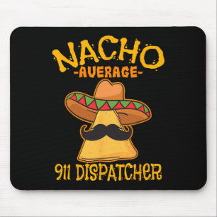 Nacho Average 911 Dispatcher Mexican Messenger Cin Mouse Mat