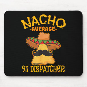 Nacho Average 911 Dispatcher Mexican Messenger Cin Mouse Mat