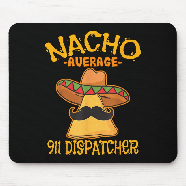 Nacho Average 911 Dispatcher Mexican Messenger Cin Mouse Mat (Front)