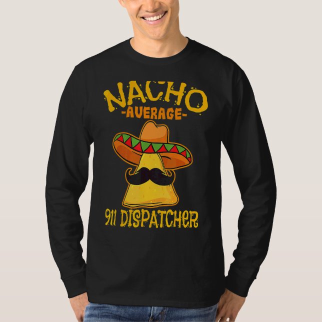 Nacho Average 911 Dispatcher Mexican Messenger Cin T-Shirt (Front)