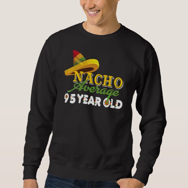 Nacho Average 95 Year Old Cinco De Mayo 95th Birth Sweatshirt (Front)