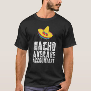 Nacho Average Accountant Accounting CPA T-Shirt