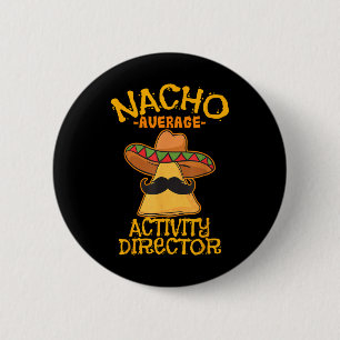 Nacho Average Activity Director Cinco De Mayo Mexi 6 Cm Round Badge