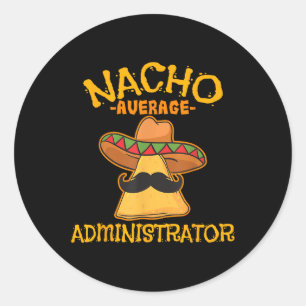 Nacho Average Administrator Cinco De Mayo Admin Fi Classic Round Sticker