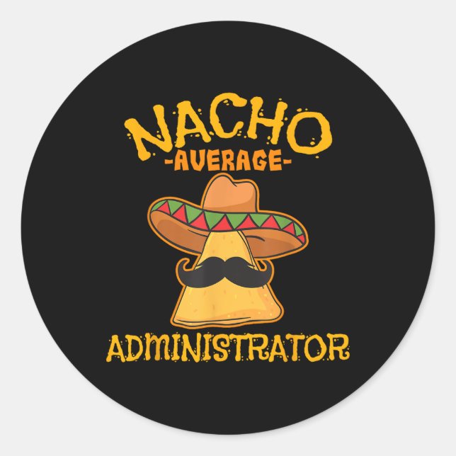 Nacho Average Administrator Cinco De Mayo Admin Fi Classic Round Sticker (Front)