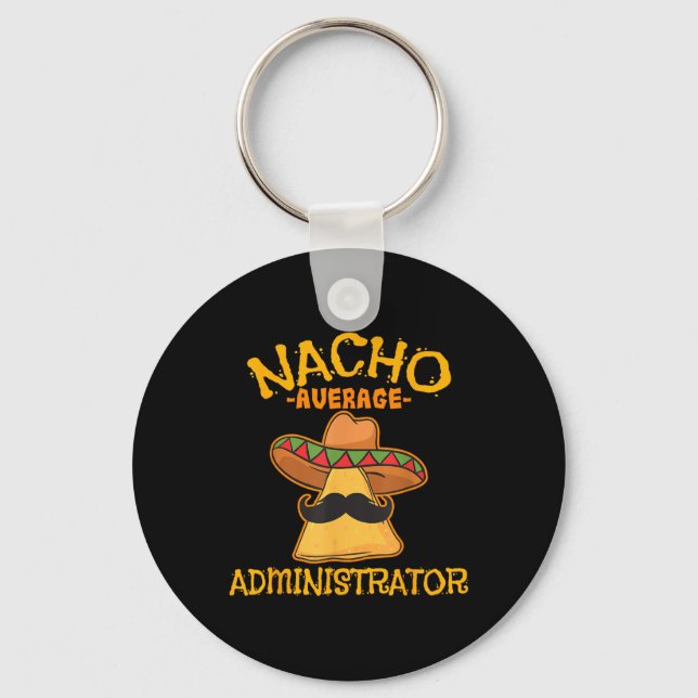 Nacho Average Administrator Cinco De Mayo Admin Fi Key Ring (Front)