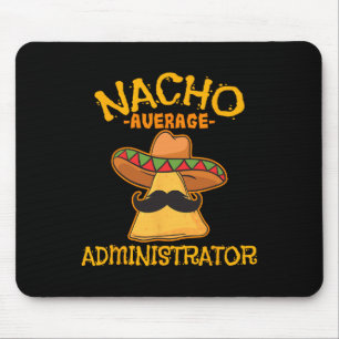 Nacho Average Administrator Cinco De Mayo Admin Fi Mouse Mat