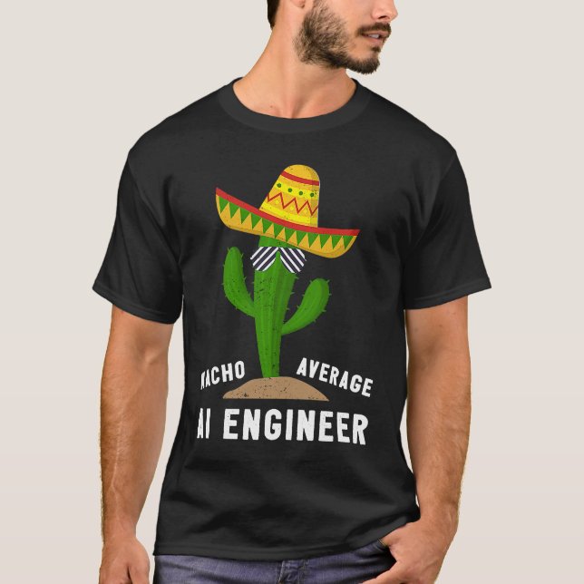 Nacho Average AI Engineer For Artificial Intellige T-Shirt (Front)
