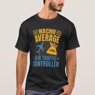 Nacho Average Air Traffic Controller Aviation Grap T-Shirt