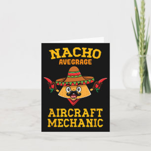 Nacho Average Aircraft Mechanic Mexican Nacho Cinc Card
