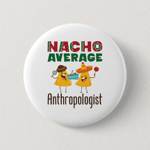 Nacho Average Anthropologist Anthropology Graduate 6 Cm Round Badge