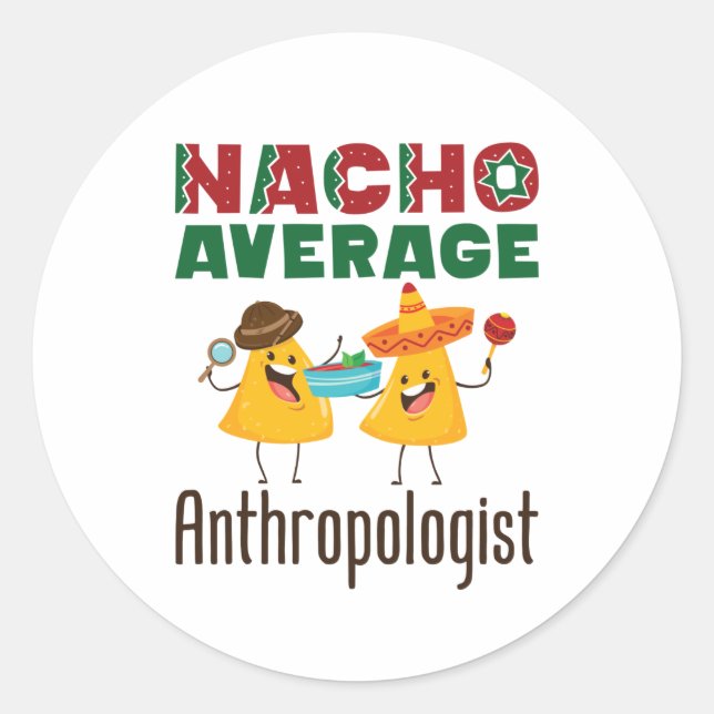 Nacho Average Anthropologist Anthropology Graduate Classic Round Sticker (Front)