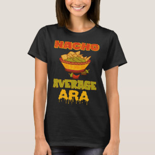 Nacho Average Ara T-Shirt