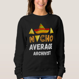 Nacho Average Archivist Coworker Going Away Office Sweatshirt