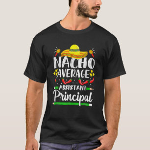 Nacho Average Assistant Principal Cinco De Mayo Te T-Shirt