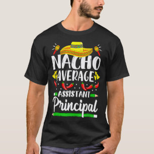 Nacho Average Assistant Principal Cinco De Mayo Te T-Shirt