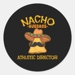 Nacho Average Athletic Director Cinco De Mayo Fies Classic Round Sticker