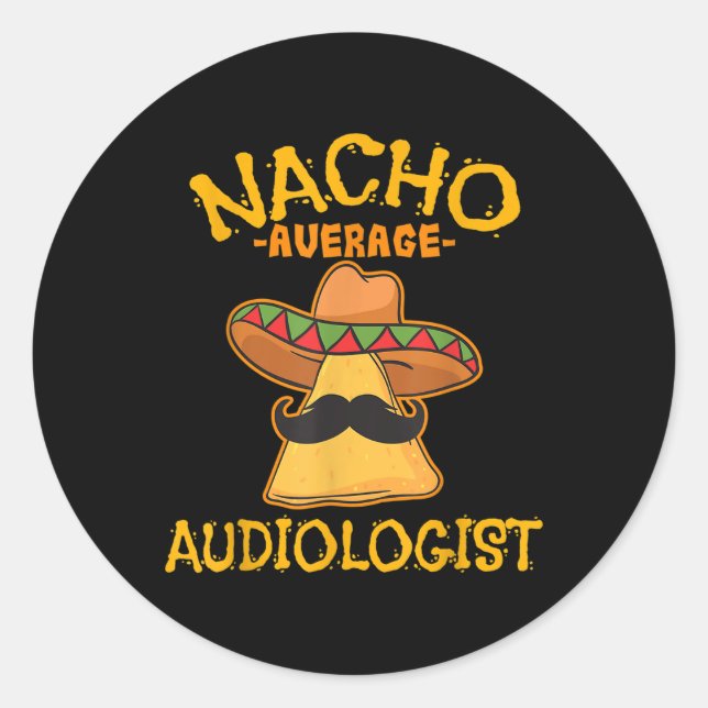Nacho Average Audiologist Cinco De Mayo Fiesta  Classic Round Sticker (Front)