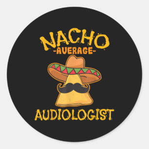 Nacho Average Audiologist Cinco De Mayo Fiesta Classic Round Sticker