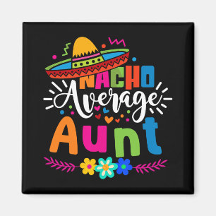 Nacho Average Aunt Auntie Cinco De Mayo Mexican Fi Magnet