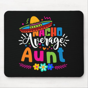 Nacho Average Aunt Auntie Cinco De Mayo Mexican Fi Mouse Mat