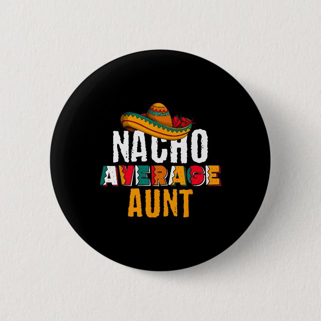 Nacho Average Aunt Cinco De Mayo Funny Mexican Lat 6 Cm Round Badge (Front)