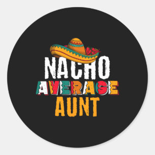 Nacho Average Aunt Cinco De Mayo Funny Mexican Lat Classic Round Sticker