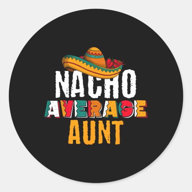 Nacho Average Aunt Cinco De Mayo Funny Mexican Lat Classic Round Sticker (Front)