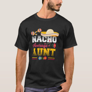 Nacho Average Aunt Funny Fiesta T-Shirt