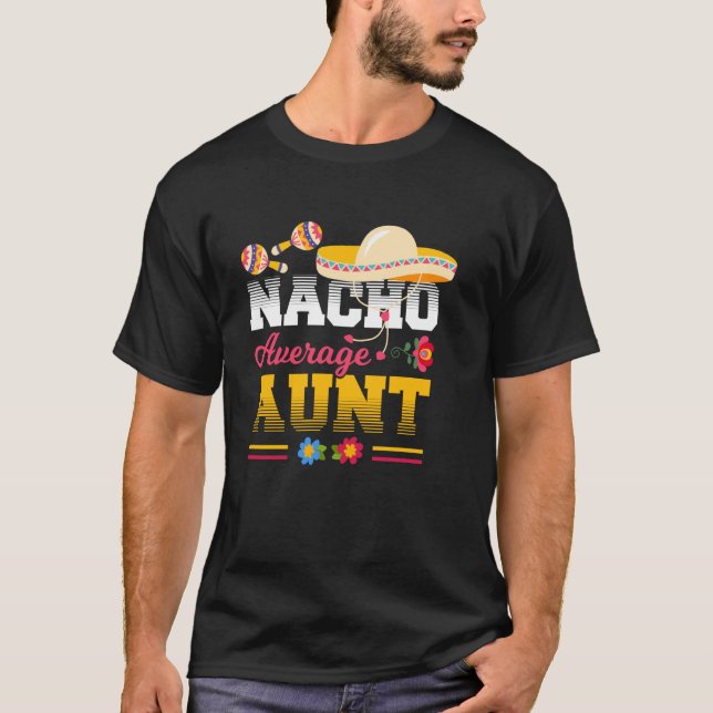 Nacho Average Aunt Funny Fiesta T-Shirt (Front)
