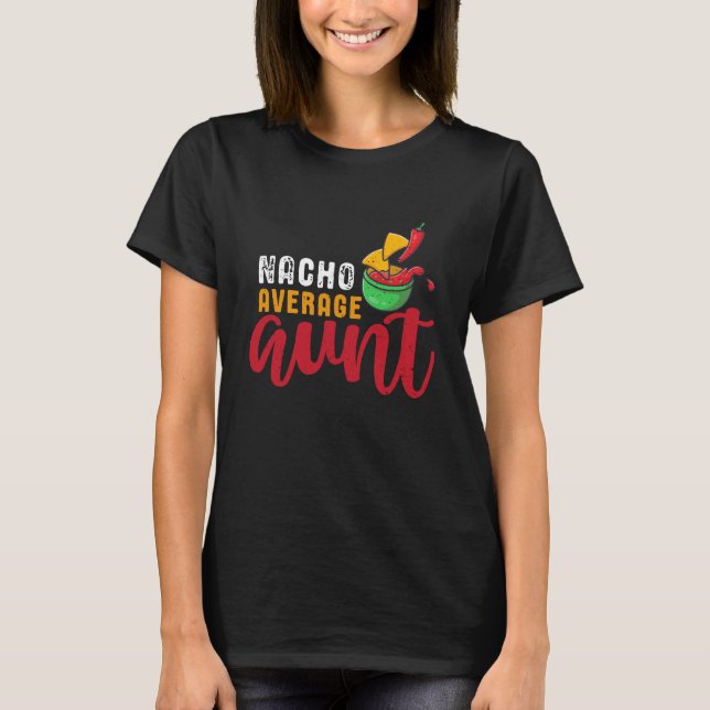 Nacho Average Aunt Funny Mexican Food Pun T-Shirt (Front)