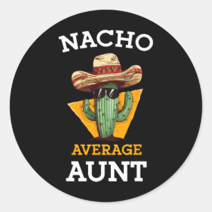 Nacho Average Aunt Mexican Auntie Funny Family Cin Classic Round Sticker
