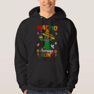 Nacho Average Aunt Mexican Sombrero Cactus Cinco D Hoodie