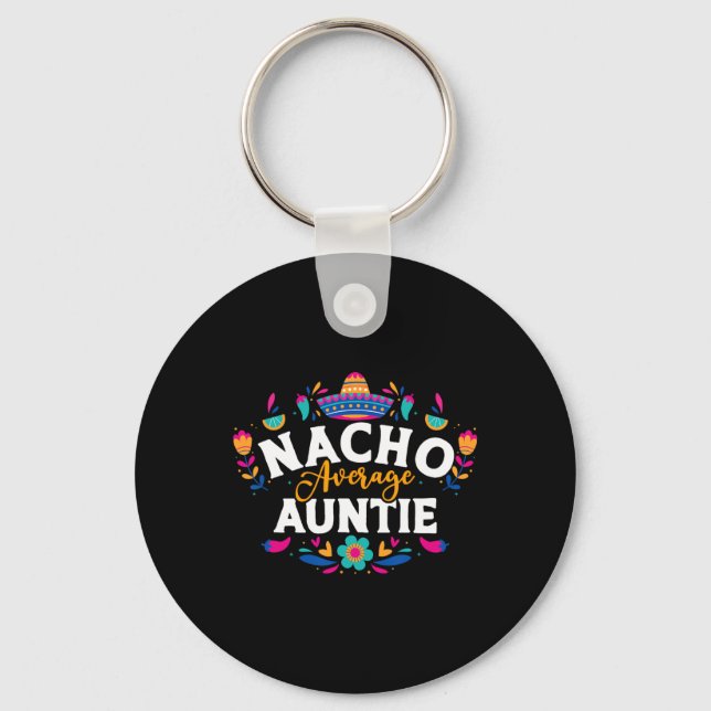 Nacho Average Auntie Cinco De Mayo Mexican Matchin Key Ring (Front)