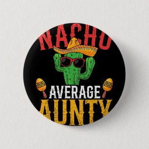 Nacho Average Aunty Cinco De Mayo Cute Mexican Fie 6 Cm Round Badge
