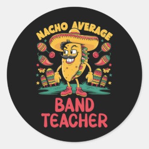 Nacho Average Band Teacher Cinco De Mayo Mexican F Classic Round Sticker