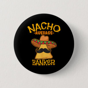 Nacho Average Banker Bank Executive Financier Cinc 6 Cm Round Badge
