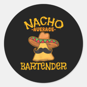 Nacho Average Bartender Cinco De Mayo Fiesta  Classic Round Sticker