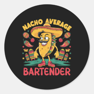 Nacho Average Bartender Cinco De Mayo Mexican Funn Classic Round Sticker