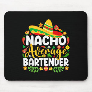 Nacho Average Bartender Funny Mexican Cinco De May Mouse Mat