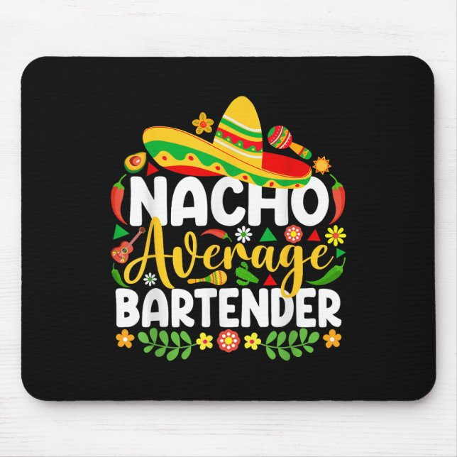 Nacho Average Bartender Funny Mexican Cinco De May Mouse Mat (Front)