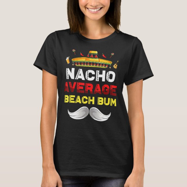 Nacho Average Beach Bum Funny Cinco De Mayo Mexica T-Shirt (Front)